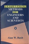 Perturbation Method for Engineers, Scientist by Alan Bush