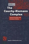 The Cauchy-Riemann Complex: Integral Formulae & Neumann Problem by Ingo Lieb, Joachim Michel